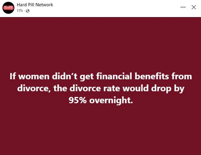 If women didn't get financial benefits from divorce, the divorce rate would drop by 95% overnight.